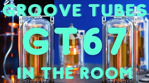 Groove Tubes GT67 In The Room