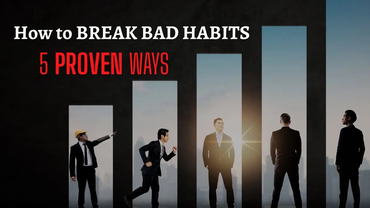 HOW to BREAK BAD HABITS - 5 PROVEN WAYS