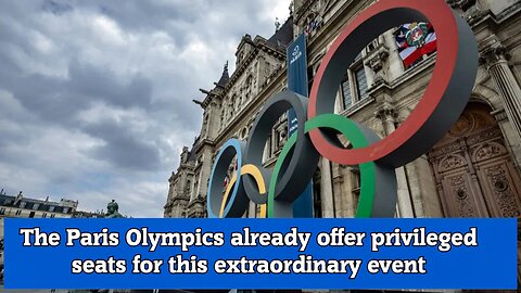The Paris Olympics already offer privileged seats for this extraordinary event