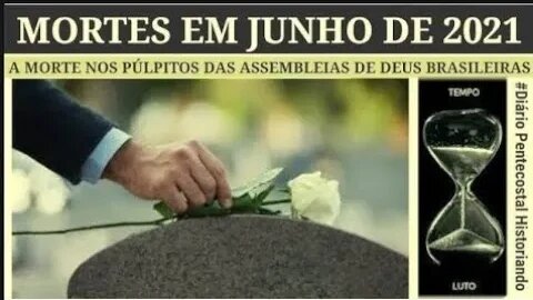 JUNHO DE 2021 | 44 PASTORES QUE M8RRERAM | O REFLEXO DA PANDEMI4 NAS ASSEMBLEIAS DE DEUS BRASILEIRAS