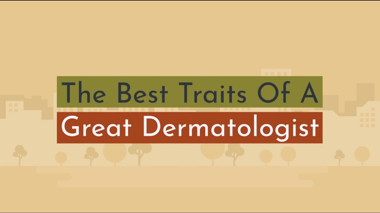 The Best Traits Of A Great Dermatologist