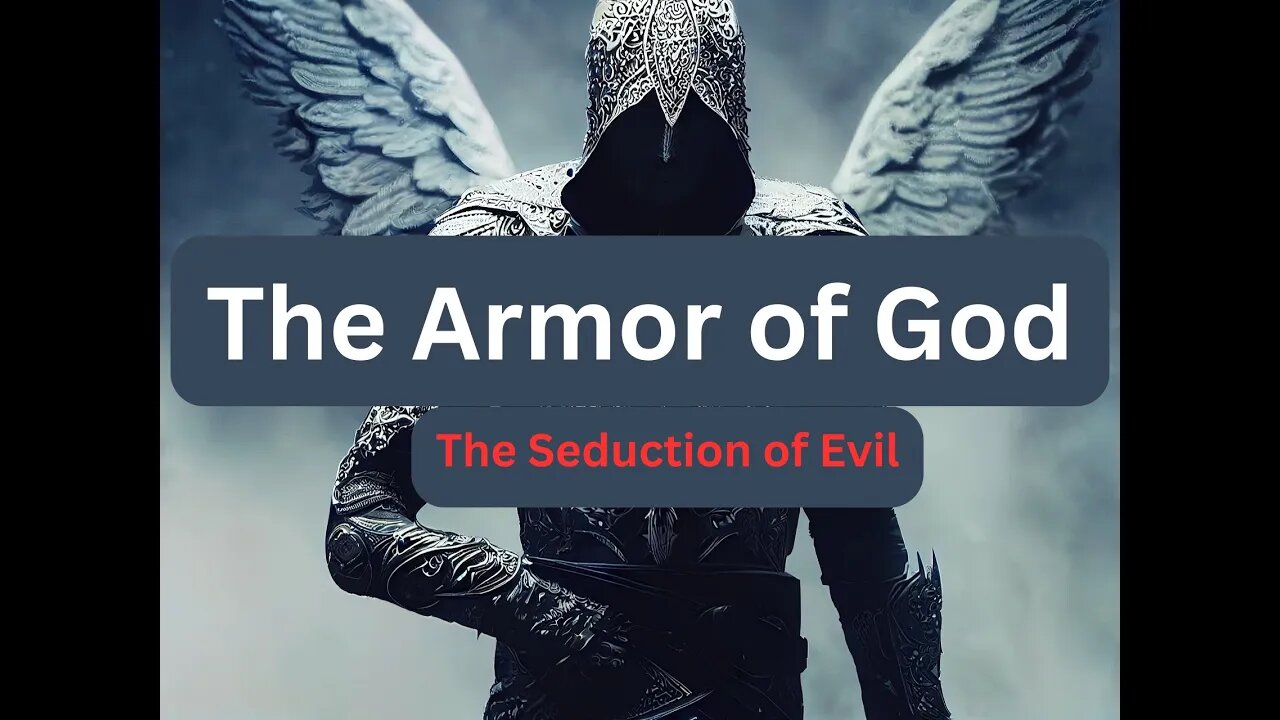 The Seduction of Evil and Putting On the Whole Armor of God