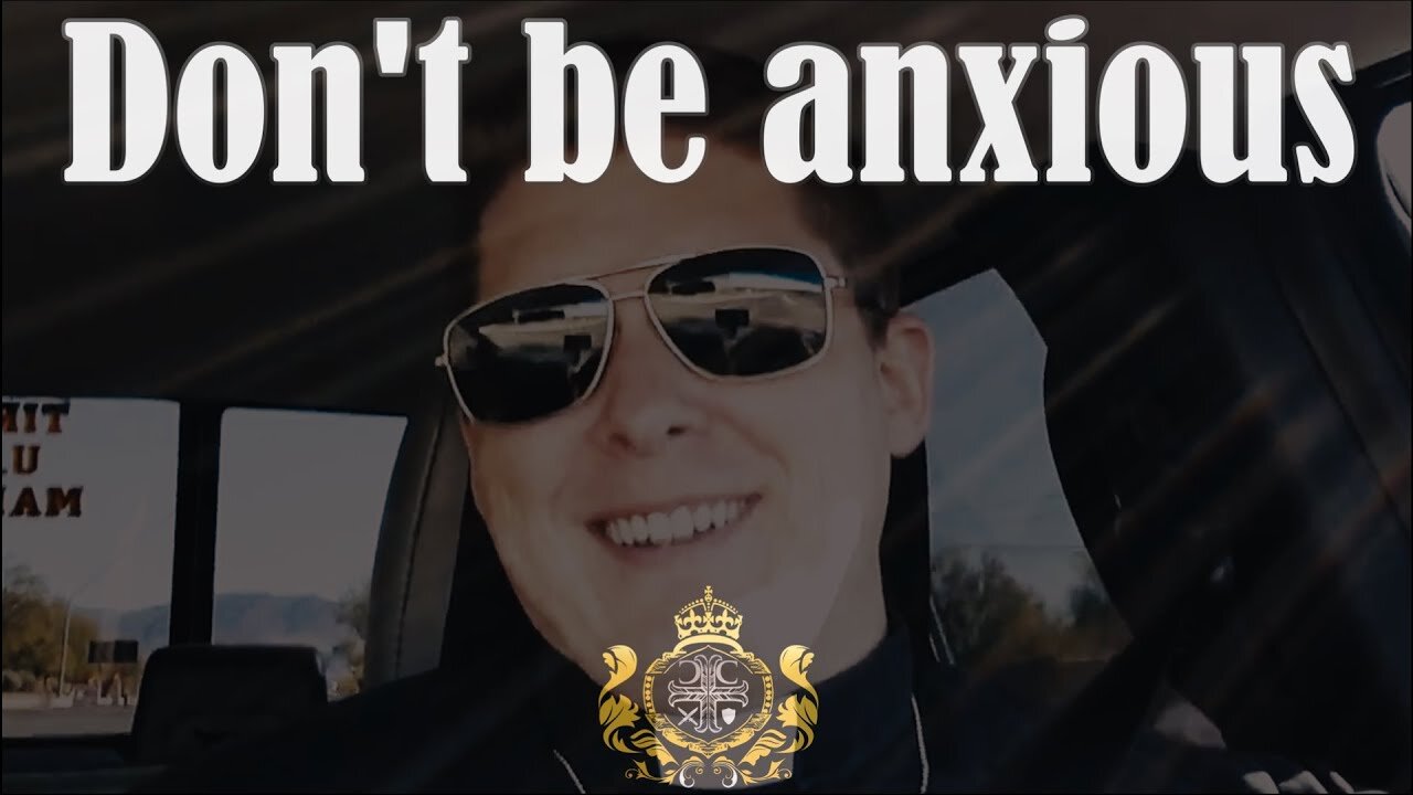 Don't be anxious