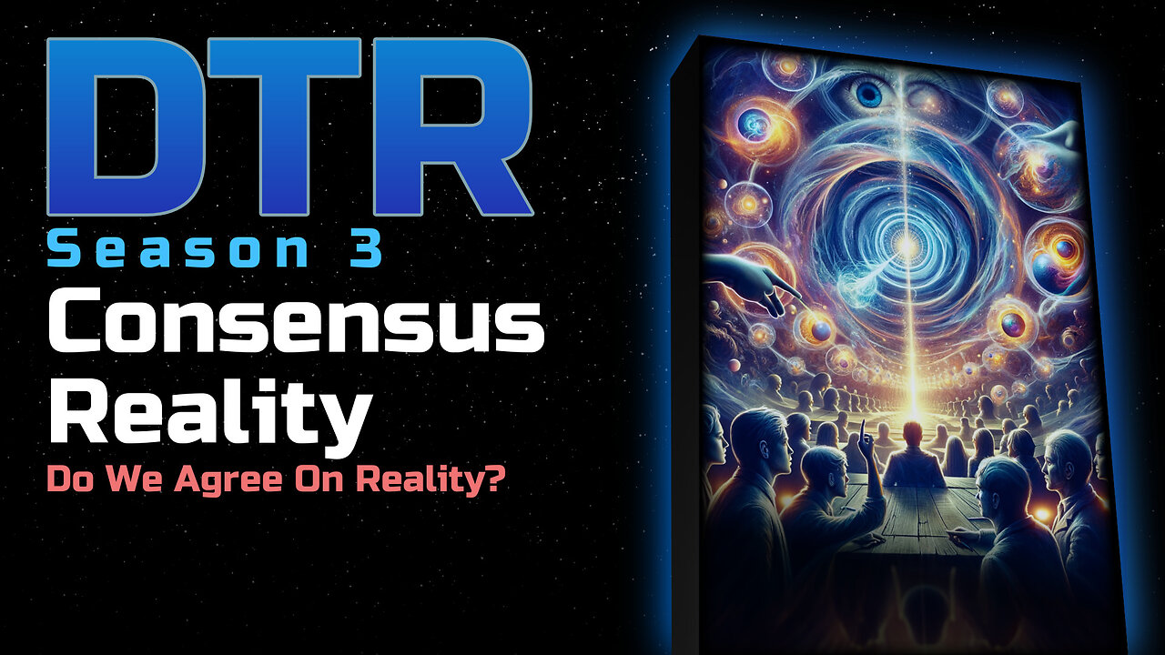 DTR Ep 240: Consensus Reality