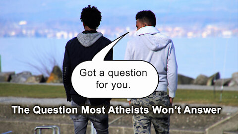 The Question Most Atheists Won't Answer