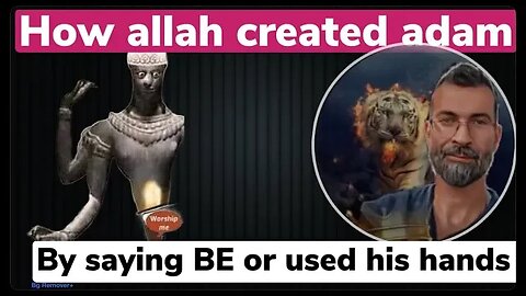 How allah created adam? By saying be or using hand - muslims vs ex muslim ahmad