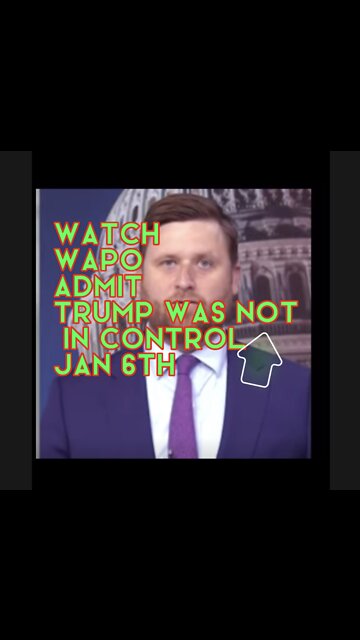 WATCH WAPO ADMIT TRUMP WAS NOT IN CONTROL OF JAN6th