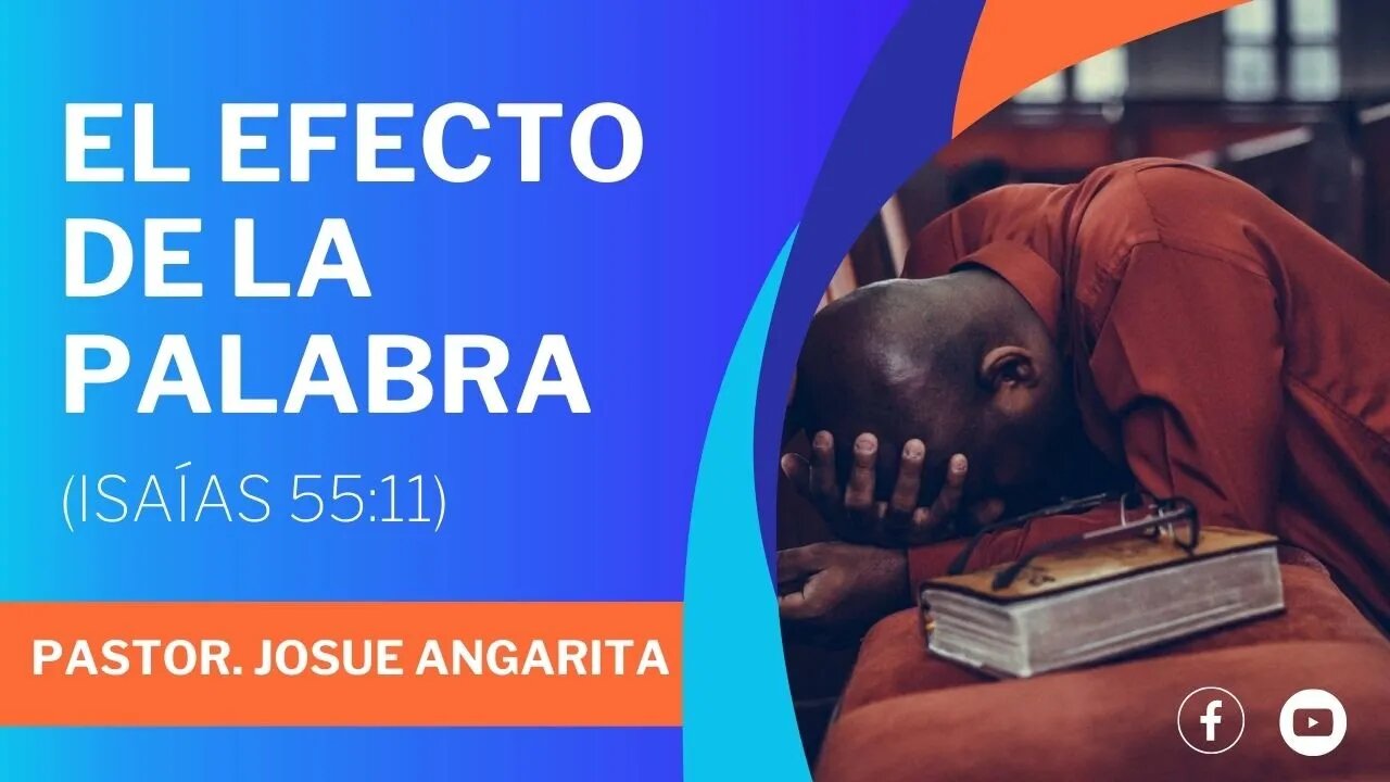 Mensaje: EL EFECTO DE LA PALABRA Isaías 55:11 / Ps. Josue Angarita