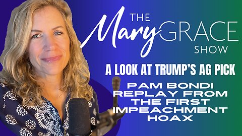 MARY GRACE: Trump’s New AG Pick PAM BONDI FOUGHT FOR HIM IN IMPEACHMENT HOAX #1