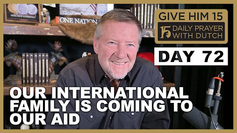 Our International Family is Coming to Our Aid | Give Him 15: Daily Prayer with Dutch Day 72