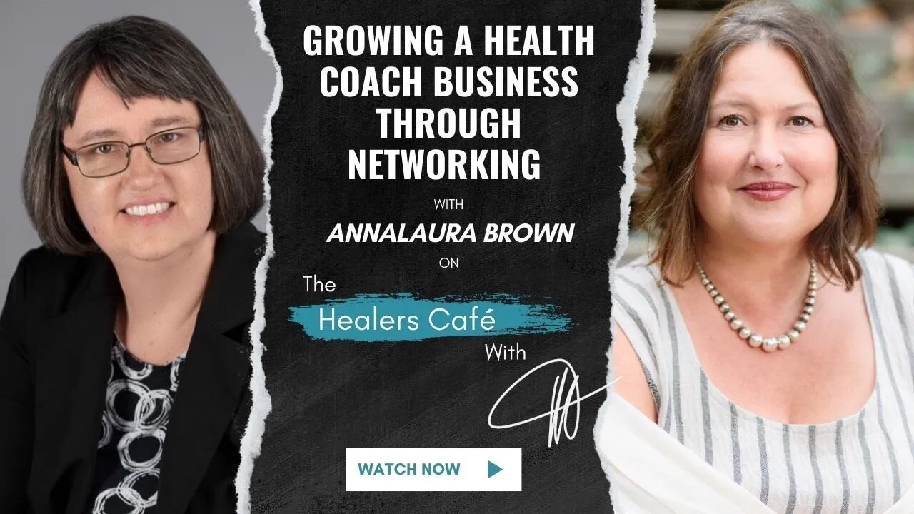 Growing A Health Coach Business Through Networking with AnnaLaura Brown on The Healers Café with Man