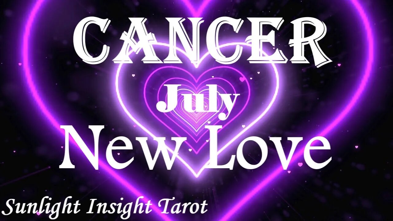 Cancer *You'll Find Love When You're Not Looking & It Will Be a Great New Love* July New Love