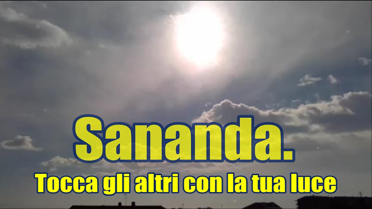 Sananda. Tocca gli altri con la tua luce.