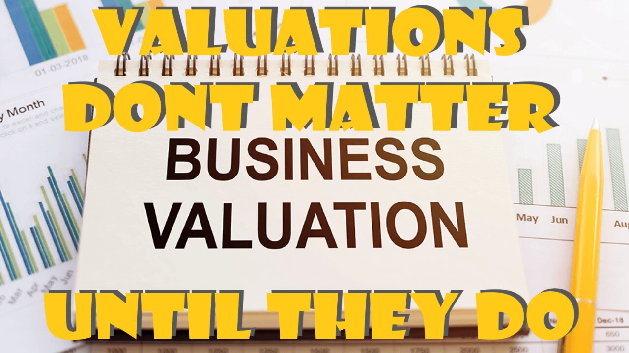 Valuations Don't Matter...Until They Do