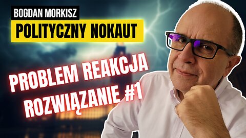 Polityczny nokaut - Problem Reakcja Rozwiązanie #1 start 18.00