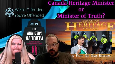 Ep#165 Canada Heritage Minister or Minister of Truth | We're Offended You're Offended Podcast