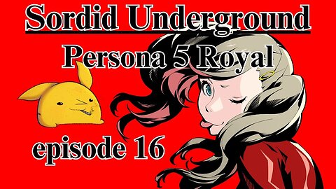 Sordid Underground - Persona 5 Royal - episode 16