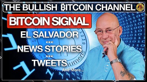 THE TRUTH ABOUT BITCOIN AND EL SALVADOR - NEWS & TWEETS… ON ‘THE BULLISH ₿ITCOIN CHANNEL’ (EP 499)