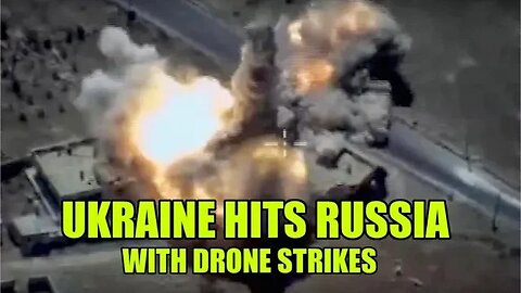 UKRAINE HITS RUSSIA WITH DRONE STRIKES