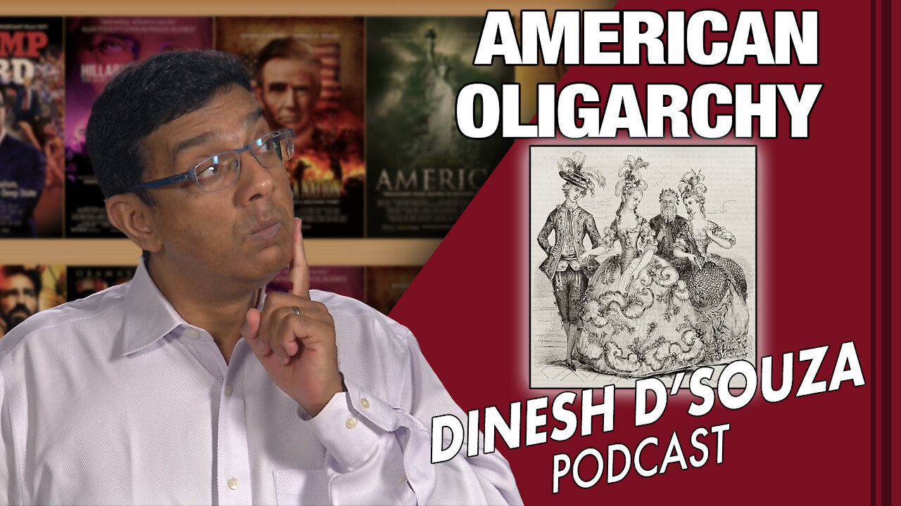 AMERICAN OLIGARCHY Dinesh D’Souza Podcast Ep 85
