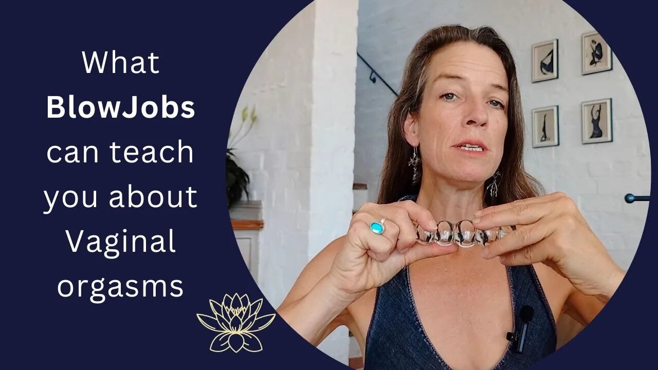 What Blowjobs will teach you about Vaginal Orgasms