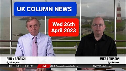 UK Column News - Wednesday 26th April 2023. (Full Edition).