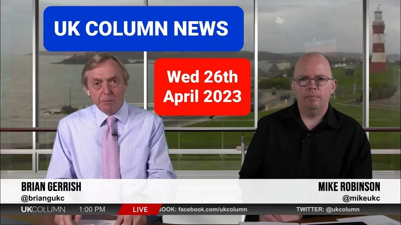 UK Column News - Wednesday 26th April 2023. (Full Edition).