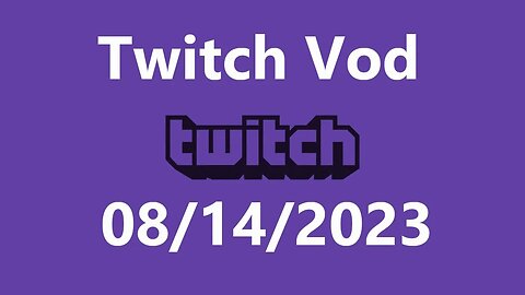 Twitch Vod 08142023