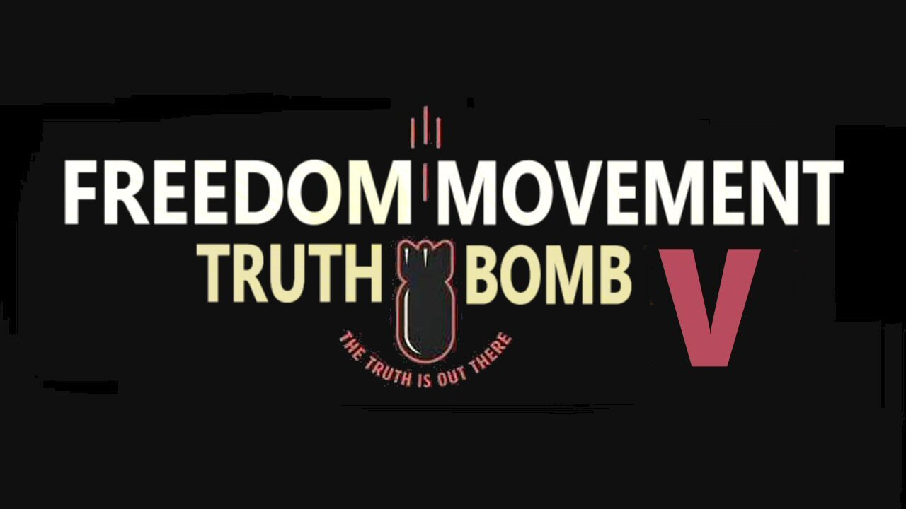 Freedom Movement Truth Bomb V