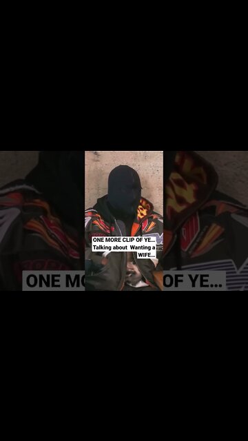 1 More Clip … YE WANTS A WIFE