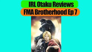 IRLOtaku Reviews FMA B Ep 7