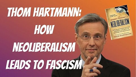 Thom Hartmann: Neoliberalism WILL Lead To Fascism Without Fundamental Economic Change