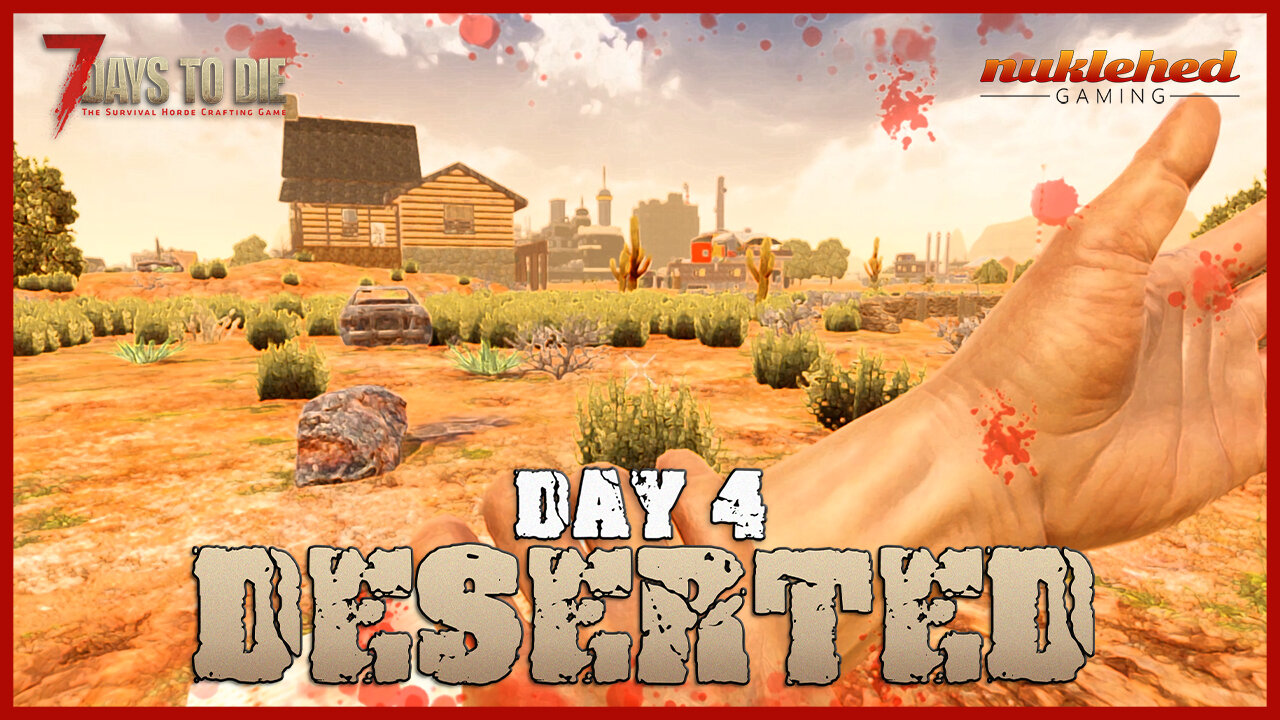 Deserted: Day 4 | 7 Days to Die Gaming Series