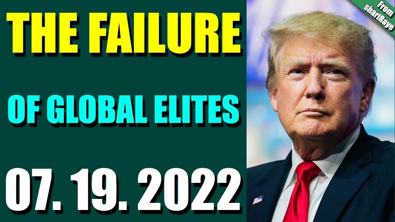 SHARIRAYE LATENIGHT BIG UPDATES TODAY JULY 19, 2022 - THE FAILURE OF GLOBAL ELITES - TRUMP NEWS