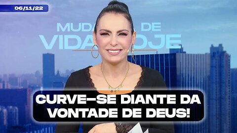 Curve-se diante da vontade de Deus! || Mudança de Vida Hoje