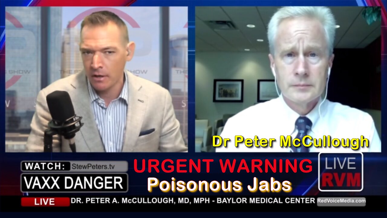 2021 JUL 21 Dr Peter McCullough URGENT WARNING About Poisonous Jabs an Agonizing Situation