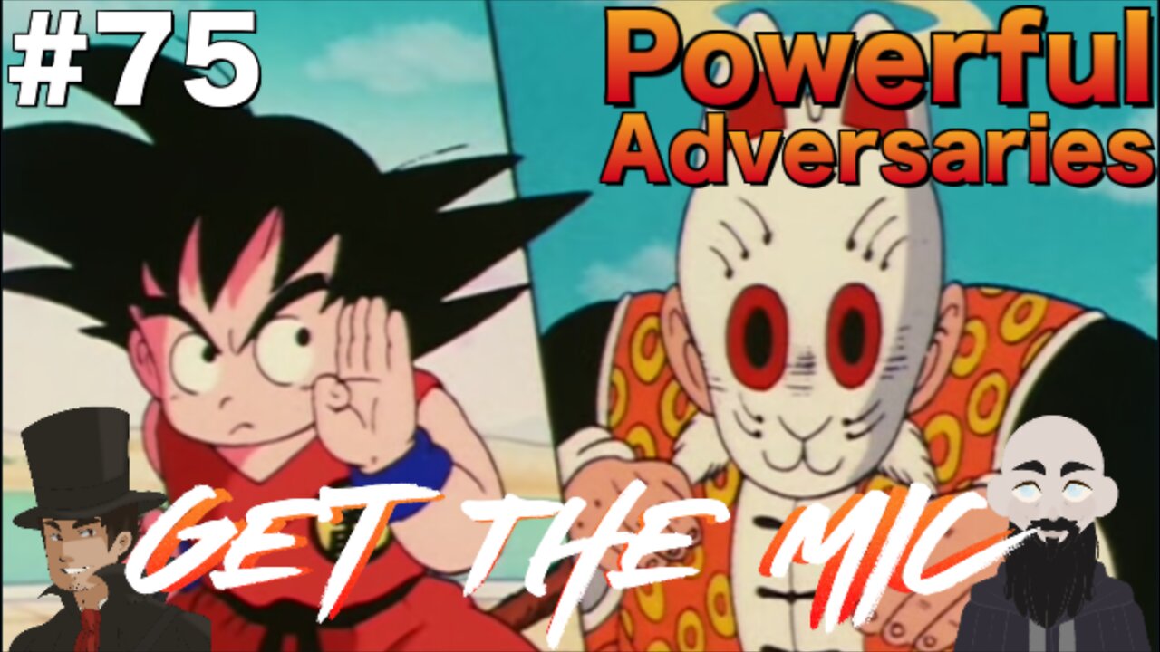 Get The Mic - Dragon Ball: 75 - Powerful Adversaries