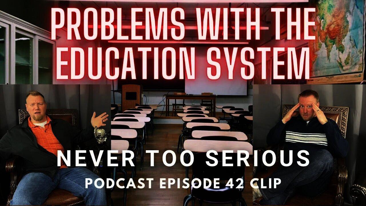 Problems with the Educational System. Never Too Serious Podcast Ep 42 Clip