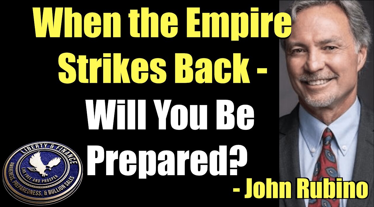 When the Empire Strikes Back - Are You Prepared? | John Rubino