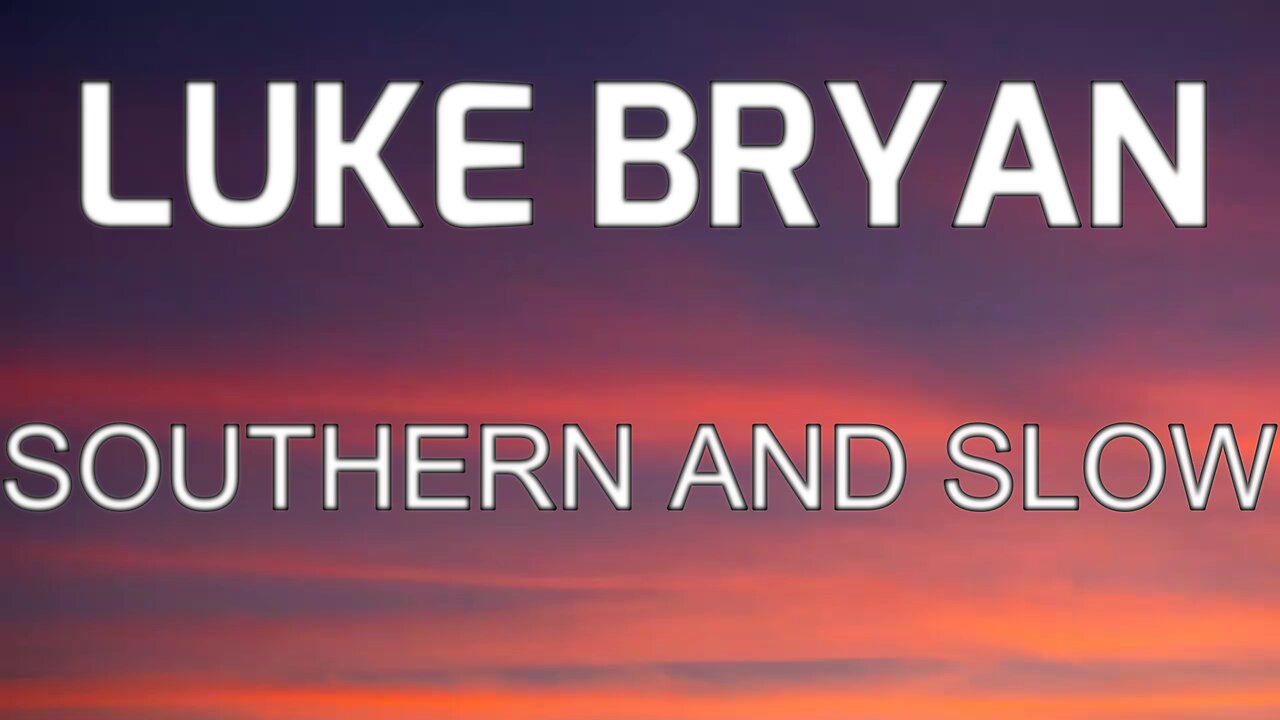 🎵 LUKE BRYAN - SOUTHERN AND SLOW (LYRICS)