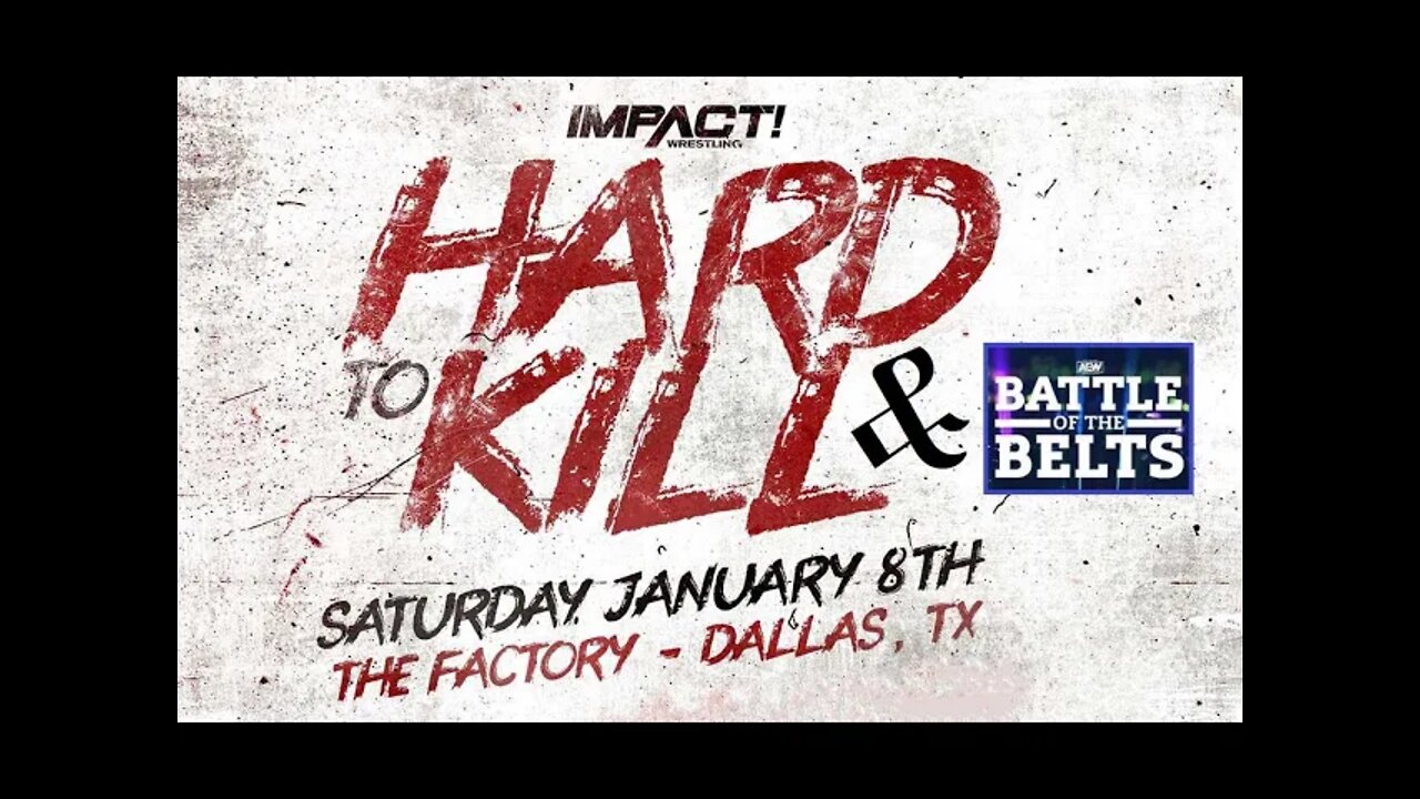 IMPACT WRESTLING HARD TO KILL 2022 & AEW BATTLE OF THE BELTS 2022 : GET HYPED