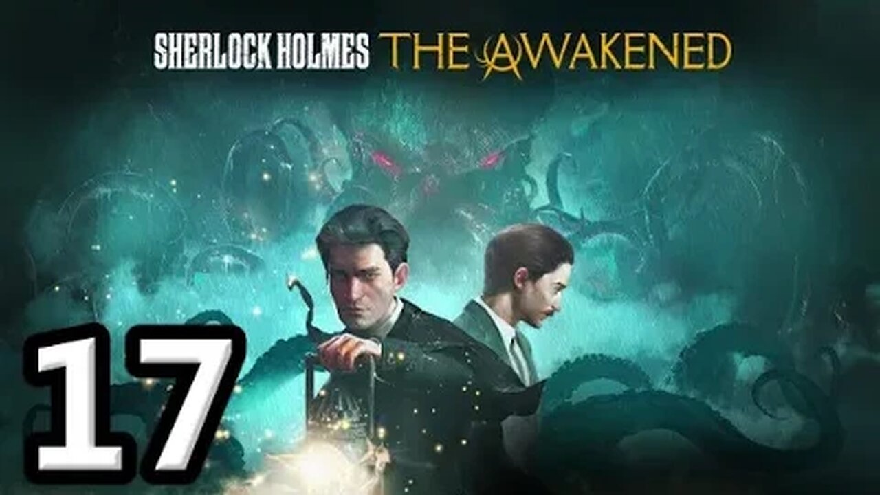 Sherlock Holmes The Awakened2023 Let's Play #17