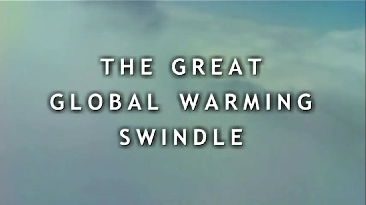 "THE GREAT GLOBAL WARMING SWINDLE" = CO2 Hoax, CO2 Scam