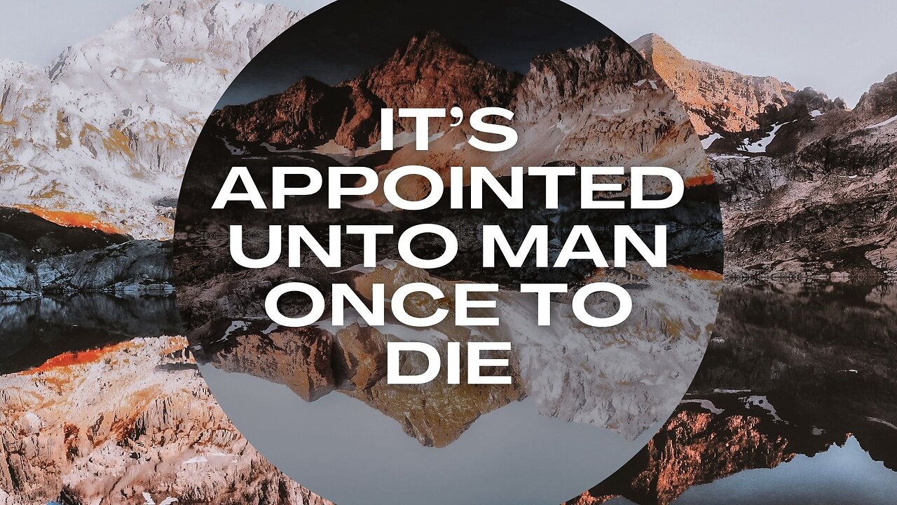 Its Appointed Unto Man Once To Die