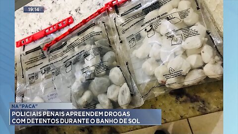 Na Paca: Policiais Penais Apreendem Drogas com Detentos durante o Banho de Sol.