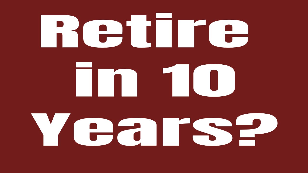 Retire in TEN Years?