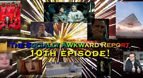 The Socially Awkward Report: Episode 10