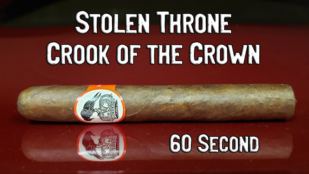 60 SECOND CIGAR REVIEW - Stolen Throne Crook of the Crown - Should I Smoke This