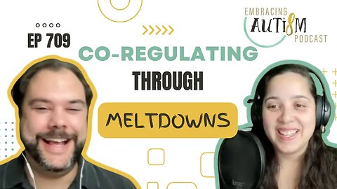 Embracing Autism Podcast - EP 709 - Co-regulating Through Meltdowns