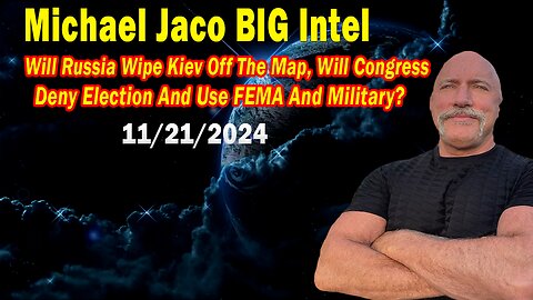 Michael Jaco BIG Intel Nov 21: "Something Unexpected Is About To Happen"